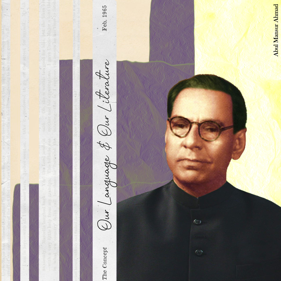 ABUL MANSUR AHMAD: Our Language and our Literature