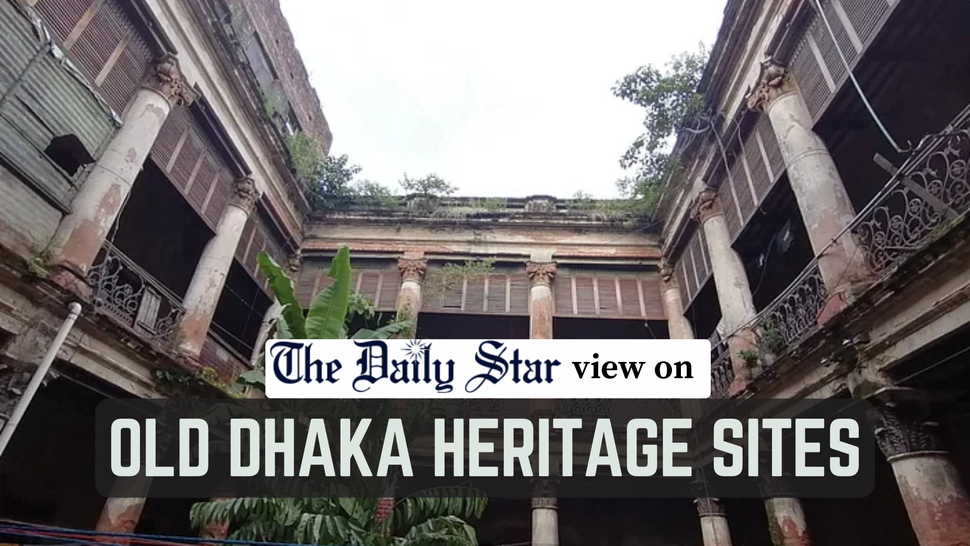 We must preserve Old Dhaka’s heritage sites