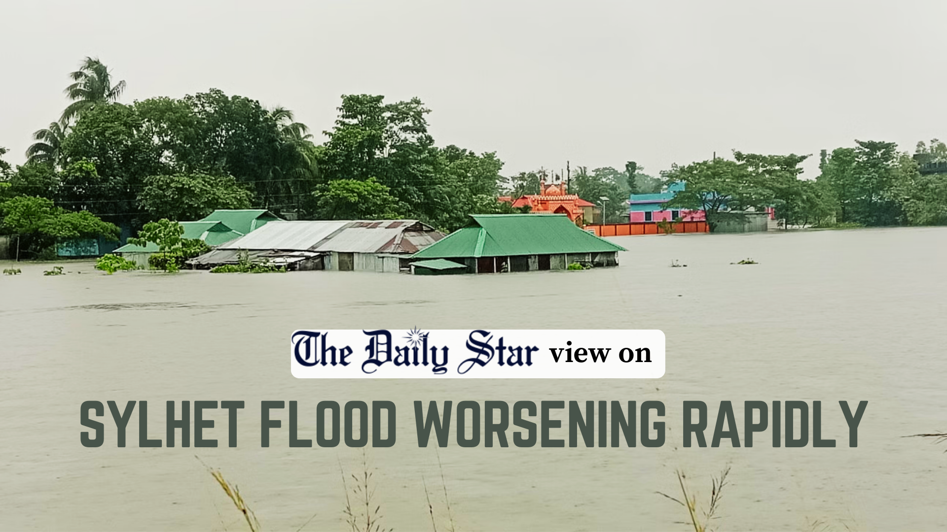 Take steps before Sylhet flood turns devastating  