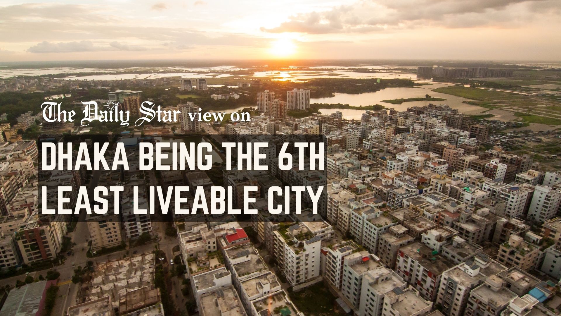 Has Dhaka's fate become sealed as an unliveable city?