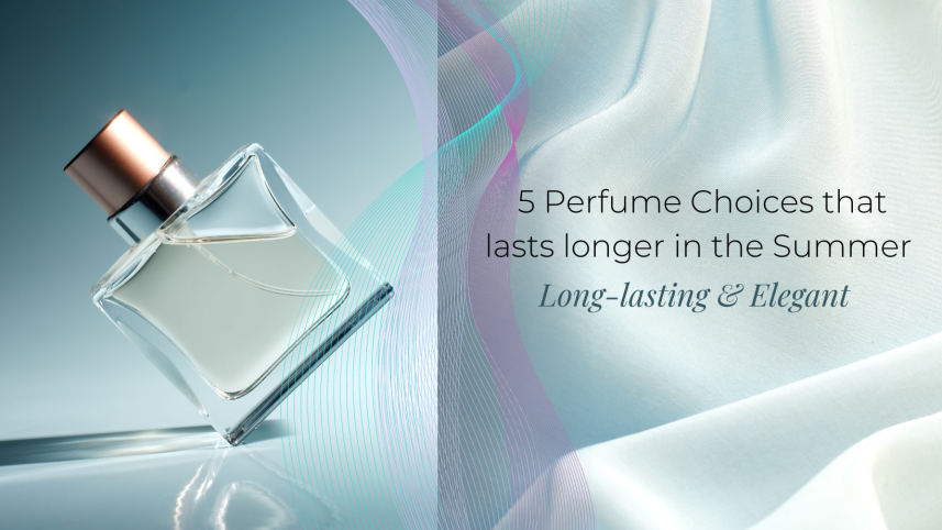 5 perfume choices that lasts longer during summer