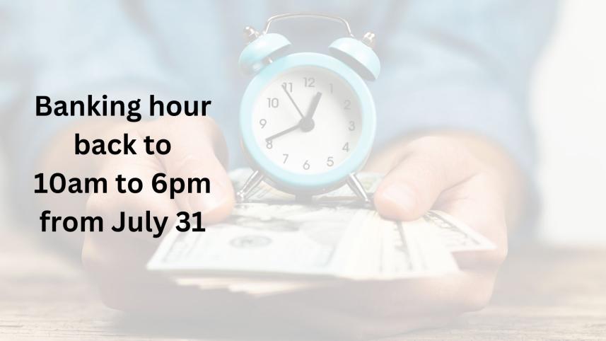 banking hours 10am to 6pm from July 31