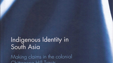 Indigenous Identity in South Asia- Making claims in the Colonial Chittagong Hill Tracts