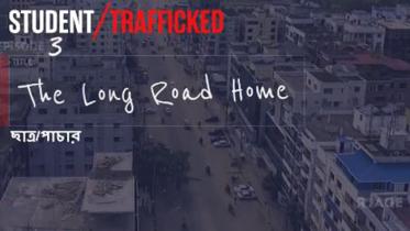 Student/Trafficked Episode 3: The Long Road Home