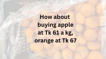 how_about_buying_apple_at_tk_61_a_kg_orange_at_tk_67.jpg