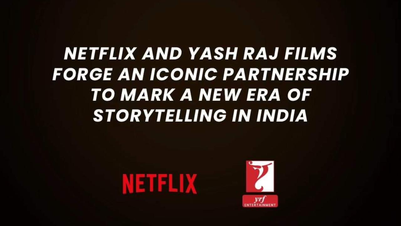 Netflix, YRF sign a multi-year collaboration, to mark ‘new era of storytelling’